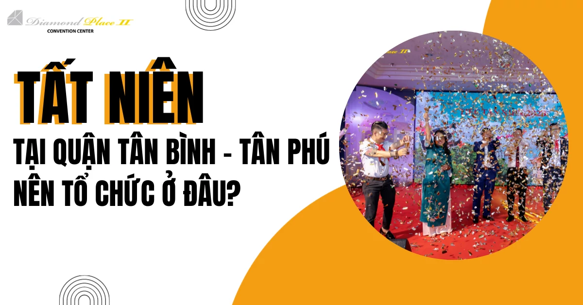 Quận Tân Bình, Tân Phú, Bình Tân tổ chức tất niên ở đâu