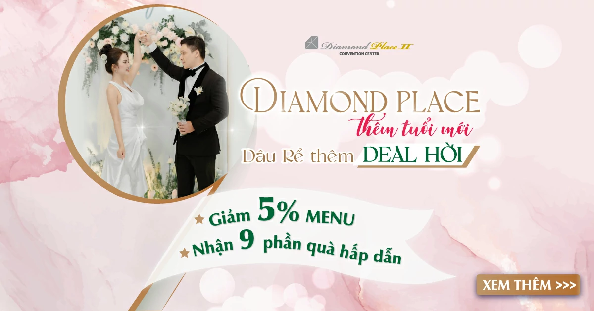 Ưu đãi tiệc cưới lớn cuối cùng của năm 2024 tại Diamond Place 2