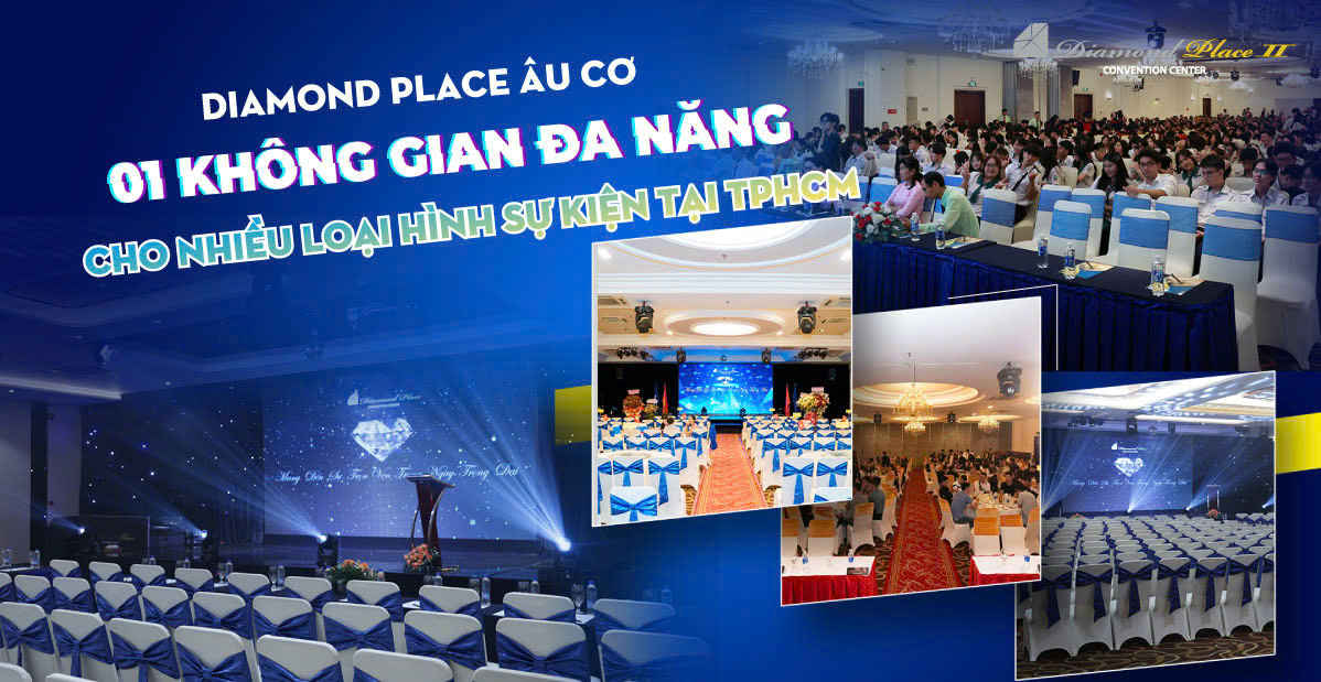 TRANG CHỦ Diamond Place Âu Cơ - 01 Không Gian Đa Năng Cho Nhiều Loại Hình Sự Kiện Tại TPHCM